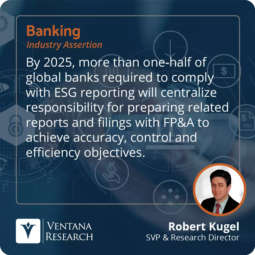 By 2025, more than one-half of global banks required to comply with ESG reporting will centralize responsibility for preparing related reports and filings with FP&A to achieve accuracy, control and efficiency objectives.  