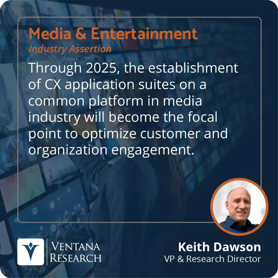 Through 2025, the establishment of CX application suites on a common platform in media industry will become the focal point to optimize customer and organization engagement.  