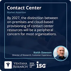 By 2027, the distinction between on-premises and cloud-based provisioning of contact center resources will be a peripheral concern for most organizations.